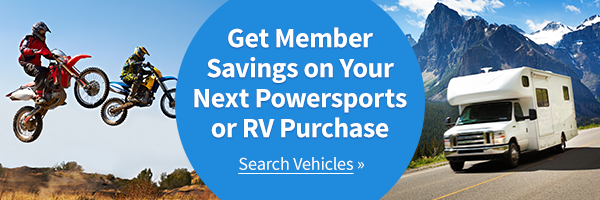 Get Member Savings on Your next Powersports or RV Purchase